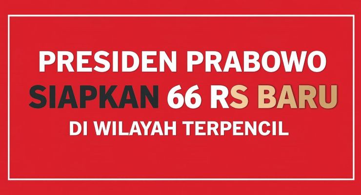 Presiden Prabowo Siapkan 66 RS Baru di Wilayah Terpencil