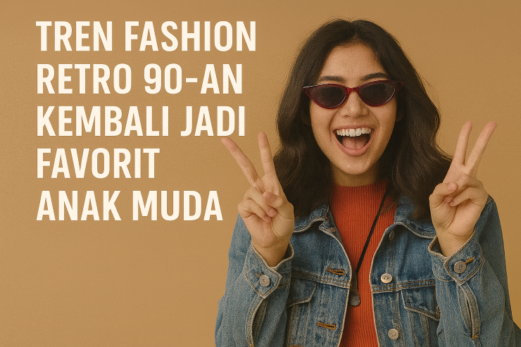 Tren Fashion Retro 90-an Kembali Jadi Favorit Anak Muda